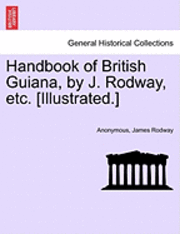 bokomslag Handbook of British Guiana, by J. Rodway, Etc. [Illustrated.]