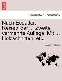 bokomslag Nach Ecuador. Reisebilder ... Zweite, vermehrte Auflage. Mit ... Holzschnitten, etc.