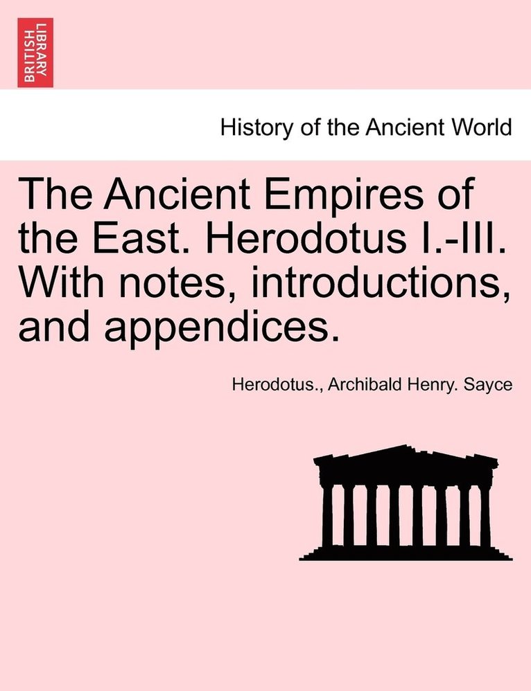 The Ancient Empires of the East. Herodotus I.-III. With notes, introductions, and appendices. 1