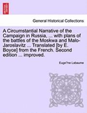 bokomslag A Circumstantial Narrative of the Campaign in Russia, ... with Plans of the Battles of the Moskwa and Malo-Jaroslavitz ... Translated [By E. Boyce] from the French. Fifth Edition, Considerably