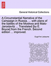 Circumstantial Narrative of the Campaign in Russia, ... with Plans of the Battles of the Moskwa and Malo-Jaroslavitz ... Translated [By E. Boyce] from the French. Fifth Edition, Considerably Improved.