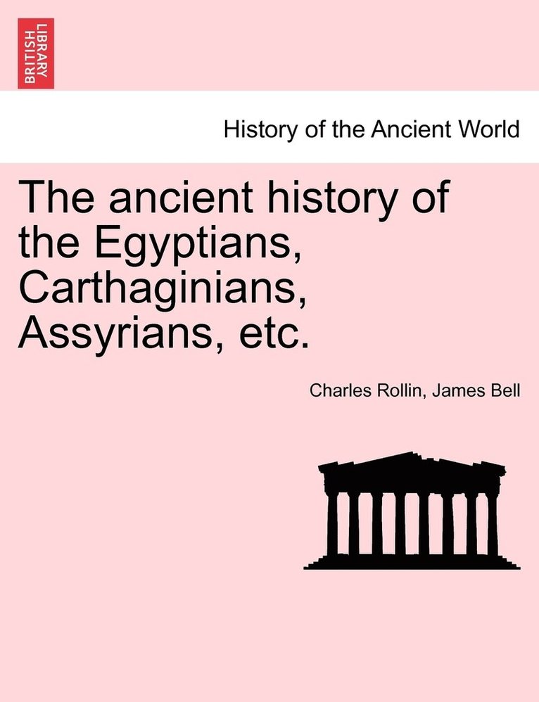 The ancient history of the Egyptians, Carthaginians, Assyrians, etc. 1