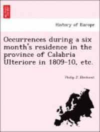 bokomslag Occurrences During a Six Month's Residence in the Province of Calabria Ulteriore in 1809-10, Etc.