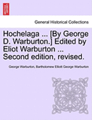 bokomslag Hochelaga ... [By George D. Warburton.] Edited by Eliot Warburton ... Second Edition, Revised.