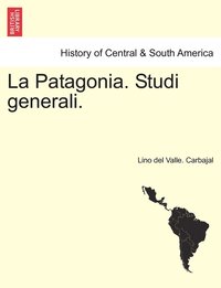 bokomslag La Patagonia. Studi generali. Serie Seconda