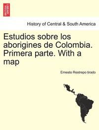 bokomslag Estudios sobre los aborigines de Colombia. Primera parte. With a map
