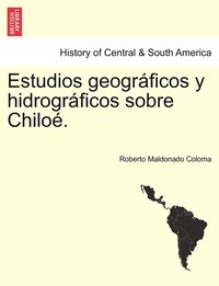 bokomslag Estudios geogrficos y hidrogrficos sobre Chilo.