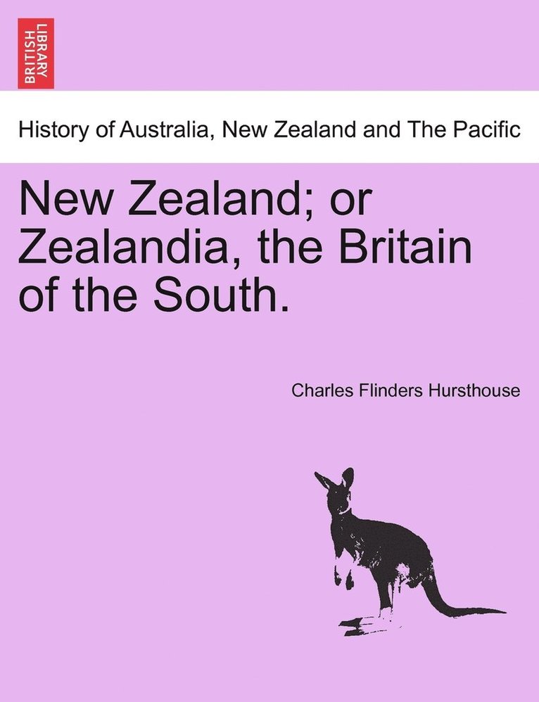 New Zealand; or Zealandia, the Britain of the South. 1