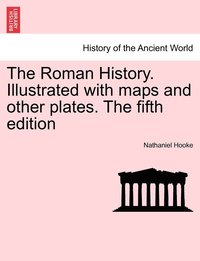 bokomslag The Roman History. Illustrated with maps and other plates. The fifth edition