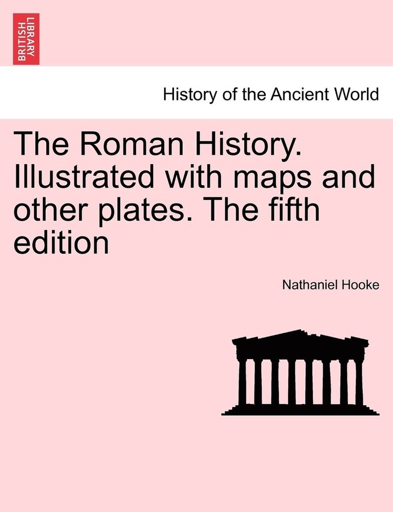 The Roman History. Illustrated with maps and other plates. The fifth edition 1