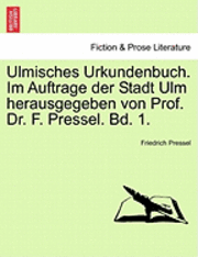 bokomslag Ulmisches Urkundenbuch. Im Auftrage Der Stadt Ulm Herausgegeben Von Prof. Dr. F. Pressel. Bd. 1.