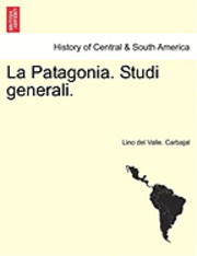 bokomslag La Patagonia. Studi Generali. Serie Quarta