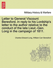 bokomslag Letter to General Viscount Beresford, in Reply to His Lordship's Letter to the Author Relative to the Conduct of the Late Lieut.-Gen. Long in the Campaign of 1811.