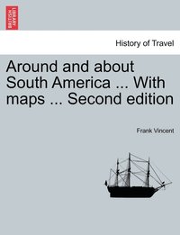 bokomslag Around and about South America ... With maps ... Second edition