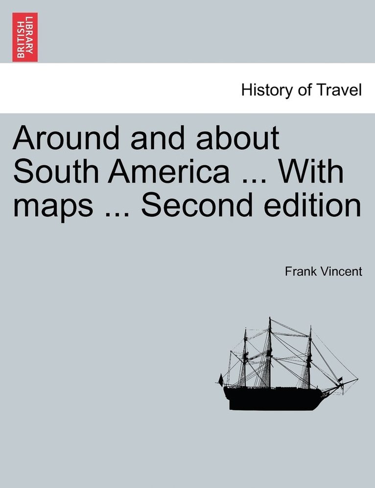 Around and about South America ... With maps ... Second edition 1