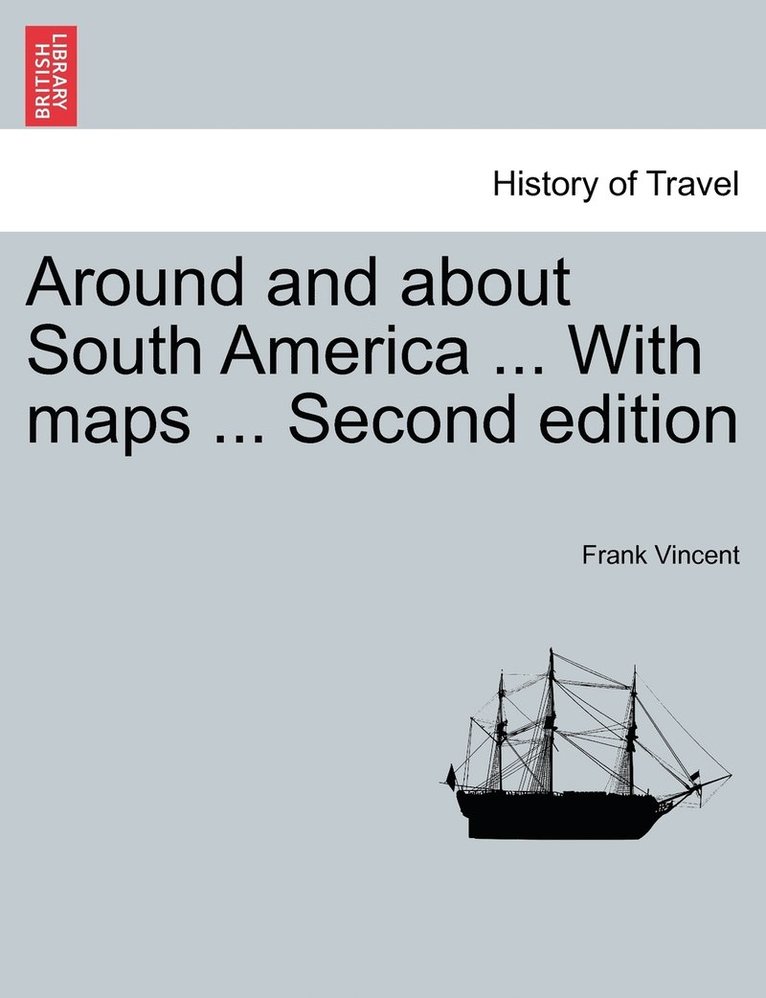 Frank Vincent - Around and about South America ... With maps ... Second edition, Häftad