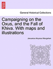 bokomslag Campaigning on the Oxus, and the Fall of Khiva. With maps and illustrations