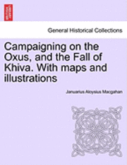 Januarius Aloysius Macgahan - Campaigning on the Oxus, and the Fall of Khiva. With maps and illustrations, Häftad