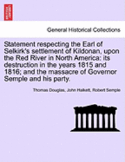 bokomslag Statement Respecting the Earl of Selkirk's Settlement of Kildonan, Upon the Red River in North America: Its Destruction in the Years 1815 and 1816; An