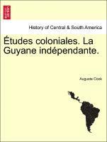 Etudes Coloniales. La Guyane Ind Pendante. 1