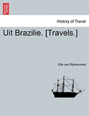 bokomslag Uit Brazilie. [Travels.] Eerste Deel