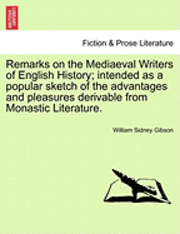 bokomslag Remarks on the Mediaeval Writers of English History; Intended as a Popular Sketch of the Advantages and Pleasures Derivable from Monastic Literature.