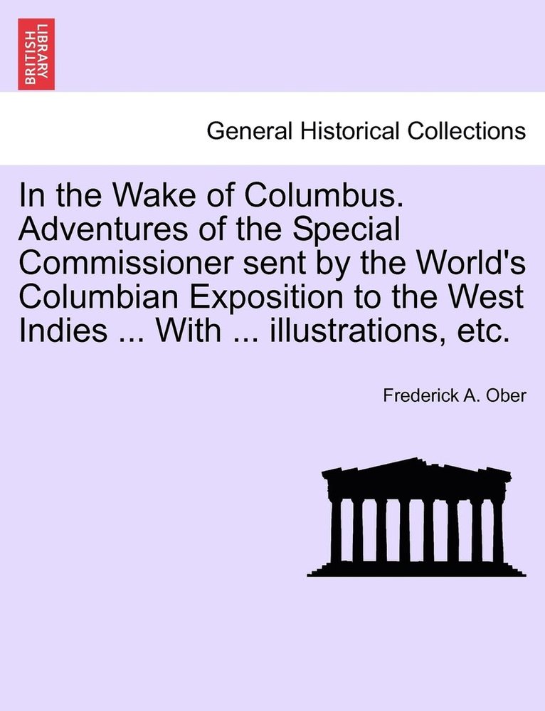 Frederick A Ober, Frederick A. Ober - In the Wake of Columbus. Adventures of the Special Commissioner sent by the World's Columbian Exposition to the West Indies ... With ... illustrations, etc., Häftad