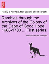 bokomslag Rambles Through the Archives of the Colony of the Cape of Good Hope, 1688-1700 ... First Series.