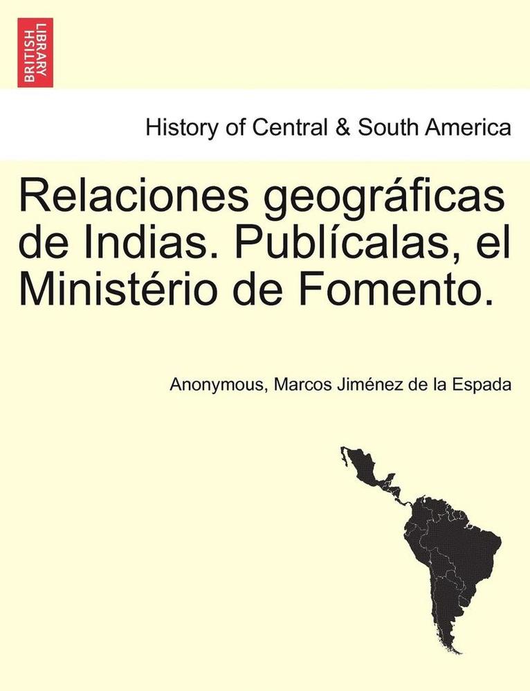 Anonymous, Marcos Jiménez de la Espada - Relaciones geográficas de Indias. Publícalas, el Ministério de Fomento. Tomo I., Häftad
