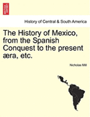bokomslag The History of Mexico, from the Spanish Conquest to the Present Ra, Etc.