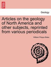 bokomslag Articles on the Geology of North America and Other Subjects, Reprinted from Various Periodicals