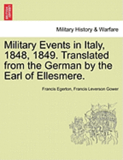bokomslag Military Events in Italy, 1848, 1849. Translated from the German by the Earl of Ellesmere.