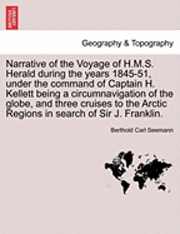 bokomslag Narrative of the Voyage of H.M.S. Herald During the Years 1845-51, Under the Command of Captain H. Kellett Being a Circumnavigation of the Globe, and Three Cruises to the Arctic Regions in Search of