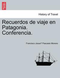 bokomslag Recuerdos de viaje en Patagonia. Conferencia.