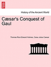 Thomas Rice Edward Holmes, Caius Julius Caesar - Cæsar's Conquest of Gaul, Häftad