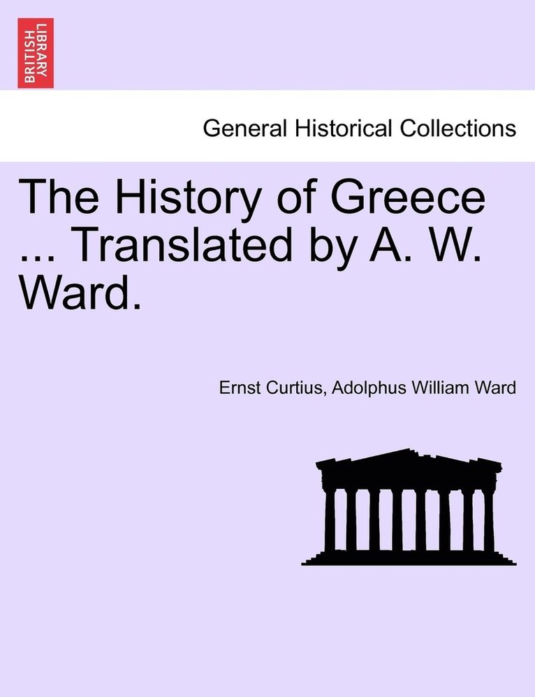 The History of Greece ... Translated by A. W. Ward. 1