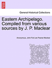 Eastern Archipelago. Compiled from Various Sources by J. P. Maclear 1