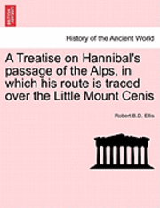 bokomslag A Treatise on Hannibal's Passage of the Alps, in Which His Route Is Traced Over the Little Mount Cenis