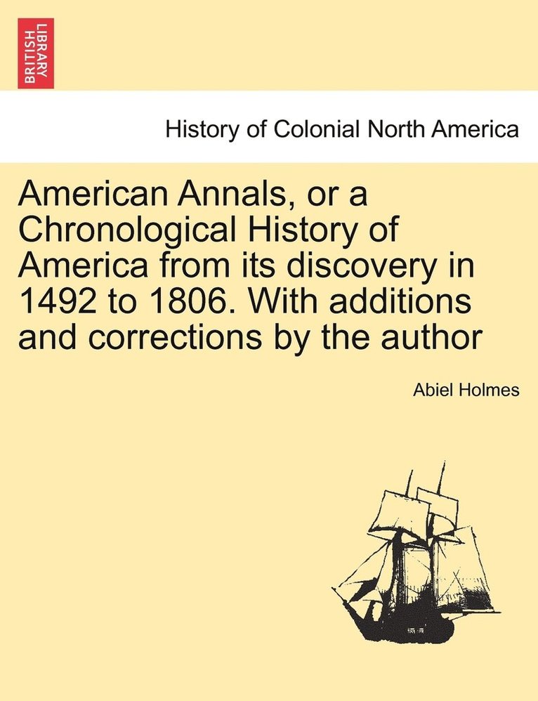 American Annals, or a Chronological History of America from its discovery in 1492 to 1806. With additions and corrections by the author 1