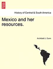 bokomslag Mexico and Her Resources.