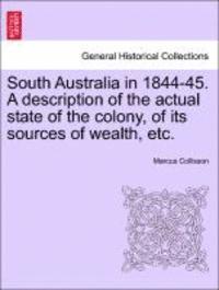 bokomslag South Australia in 1844-45. a Description of the Actual State of the Colony, of Its Sources of Wealth, Etc.