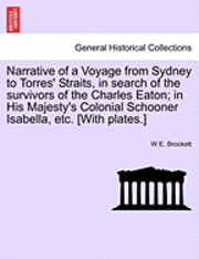 bokomslag Narrative of a Voyage from Sydney to Torres' Straits, in Search of the Survivors of the Charles Eaton; In His Majesty's Colonial Schooner Isabella, Etc. [With Plates.]