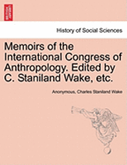 Memoirs of the International Congress of Anthropology. Edited by C. Staniland Wake, Etc. 1