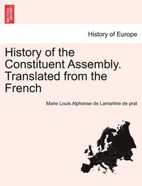 bokomslag History of the Constituent Assembly. Translated from the French