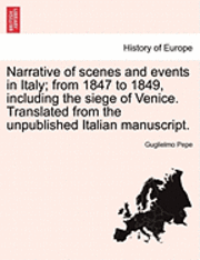 bokomslag Narrative of Scenes and Events in Italy; From 1847 to 1849, Including the Siege of Venice. Translated from the Unpublished Italian Manuscript.