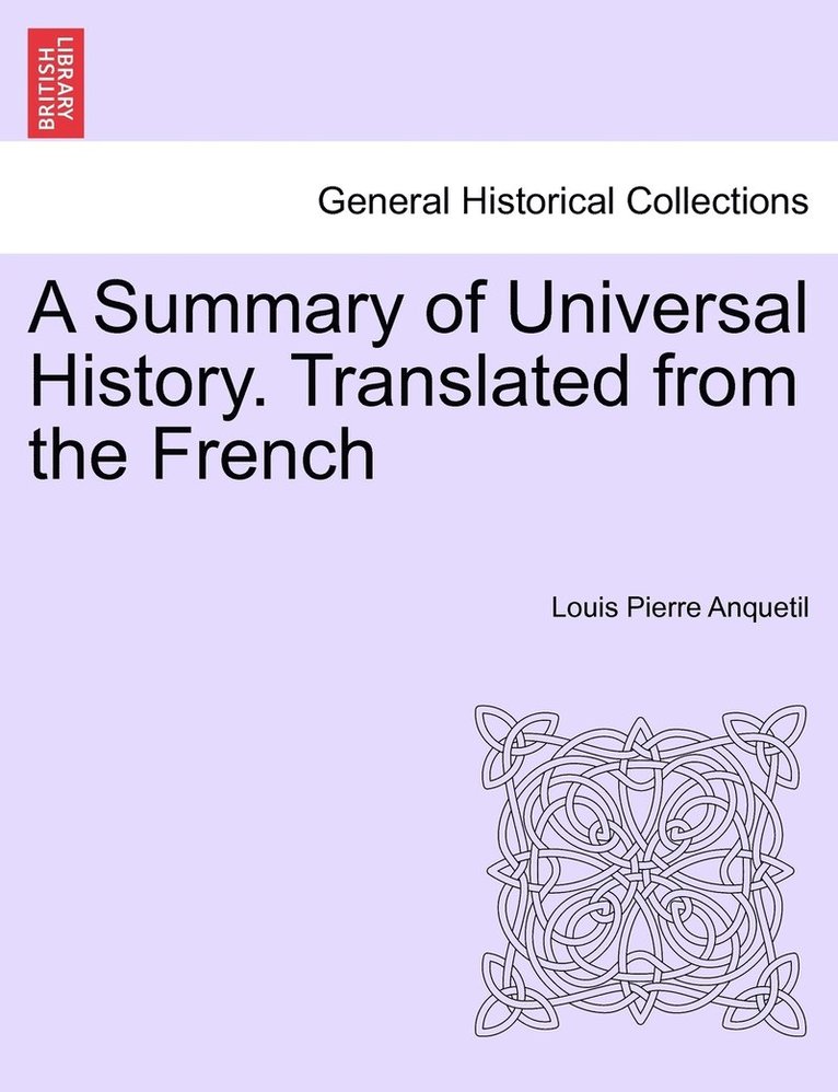 A Summary of Universal History. Translated from the French 1