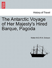 bokomslag The Antarctic Voyage of Her Majesty's Hired Barque, Pagoda
