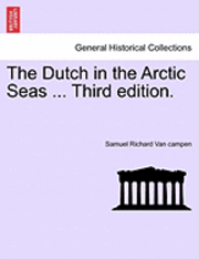 bokomslag The Dutch in the Arctic Seas ... Third Edition.