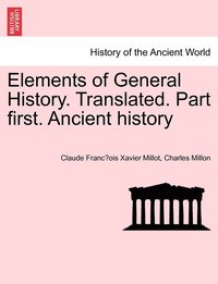 bokomslag Elements of General History. Translated. Part first. Ancient history
