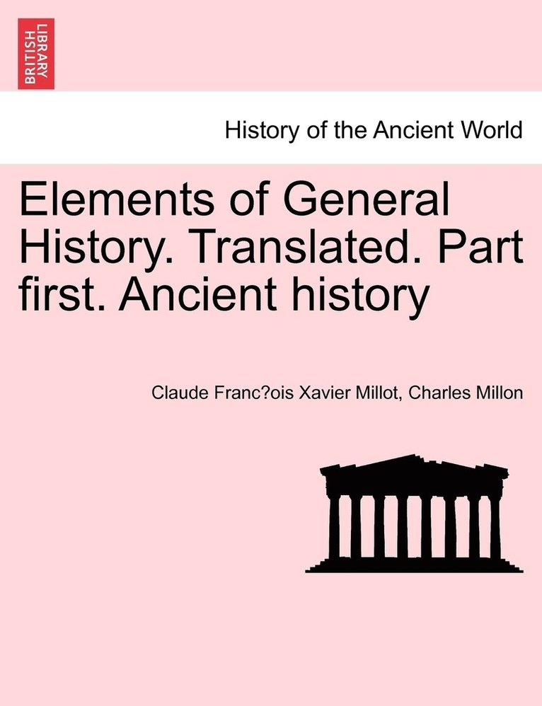 Elements of General History. Translated. Part first. Ancient history 1